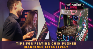 Tips for Playing Coin Pusher Machines Effectively